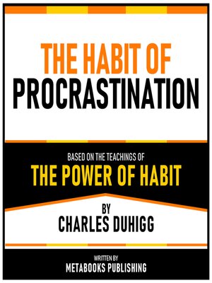 cover image of The Habit of Procrastination--Based On the Teachings of the Power of Habit by Charles Duhigg